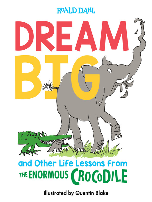 Title details for Dream Big and Other Life Lessons from the Enormous Crocodile by Roald Dahl - Wait list